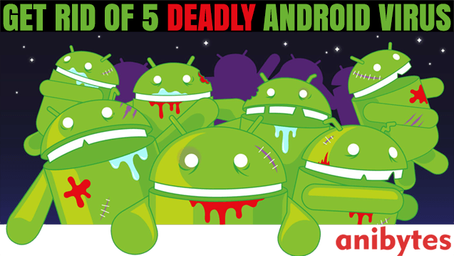 Get rid of 5 deadly android virus