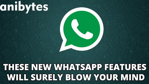 new whatsapp features will blow your mind