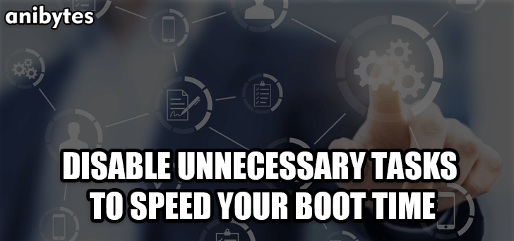 Disable unnecessary tasks to speed your boot time