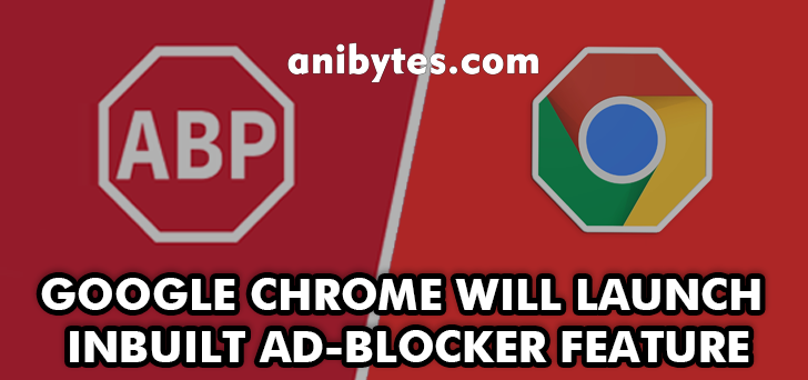 Google Chrome will launch Inbuilt Ad-blocker feature