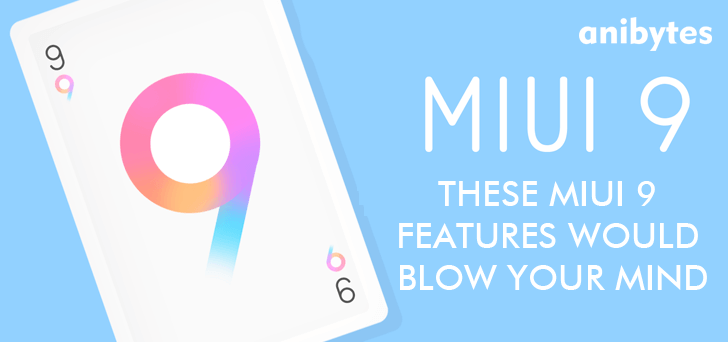 these MIUI 9 Features would blow your mind